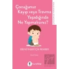 Çocuğunuz Kayıp Veya Travma Yaşadığında Ne Yapmalısınız?