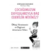 Çocuğunuzun Duygularıyla Baş Edebilir Misiniz?