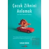 Çocuk Zihnini Anlamak: Yeni Nesil Ebeveynlik Rehberi