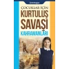 Çocuklar İçin - Kurtuluş Savaşı Kahramanları