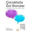 Çocuklarla Zor Konular - Uzmanlar ve Aileler İçin Bir Rehber