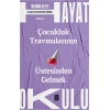 Hayat Okulu - Çocukluk Travmalarının Üstesinden Gelmek