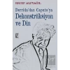 Derrida’dan Caputo’ya Dekonstrüksiyon ve Din