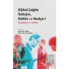 Dijital Çağda İletişim, Kültür ve Medya 1