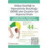 Dikkat Eksikliği Ve Hiperaktivite Bozukluğu (DEHB) Olan Çocuklar İçin Alıştırma Kitabı