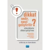 DİKKAT NEDİR, NASIL GELİŞTİRİLİR? ETKİNLİKLERLE DİKKAT GELİŞTİRME: Profesyonellere, Öğretmenlere ve Anne Babalara Bir Rehber