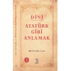 Dini Atatürk Gibi Anlamak