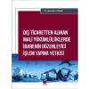 Dış Ticaretten Alınan Mali Yükümlülüklerde İdarenin Düzenleyici İşlem Yapma Yetkisi - Mustafa Uyanık