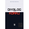 Diyalog ve Korku