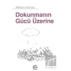 Dokunmanın Gücü Üzerine