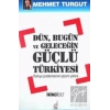 Dün, Bugün ve Geleceğin Güçlü Türkiyesi