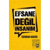 Efsane Değil İnsanım