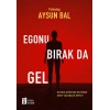 Egonu Bırak da Gel
