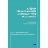 ERİŞKİN DİKKAT EKSİKLİĞİ VE HİPERAKTİVİTE BOZUKLUĞU - Tanı, Tedavi ve Yaşama Yansımaları