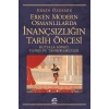 Erken Modern Osmanlılarda İnançsızlığın Tarih Öncesi: Kutsala Sövgü, İlhad ve Tanrıbilmezler