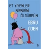 Et Yiyenler Birbirini Öldürsün