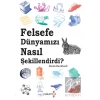 Felsefe Dünyamızı Nasıl Şekillendirdi ?