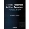 Forcible Responses to Cyber Operations: Self-Defence, Necessity, Countermeasures