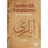 Gazetecilik Hatıralarım