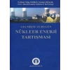 Geçmişte ve Bugün Nükleer Enerji Tartışması