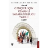 Gençler İçin Osmanlı İmparatorluğu 1877