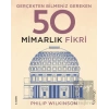 Gerçekten Bilmeniz Gereken 50 Mimarlık Fikri (Ciltli)
