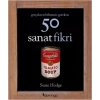 Gerçekten Bilmeniz Gereken 50 Sanat Fikri