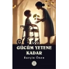 Gücüm Yetene Kadar
