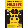 Gündelik Hayatta Felsefe Nasıl Kullanılır?