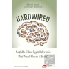 Hardwired: Sağlıklı Olma İçgüdülerimiz Bizi Nasıl Hasta Ediyor?