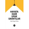 Hayata Dair Ufak Sıkıntılar