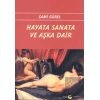 Hayata Sanata ve Aşka Dair
