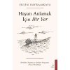 Hayatı Anlamak İçin Bir Yer