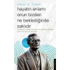 Hayatın Anlamı Onun Bizden Ne Beklediğinde Saklıdır – Viktor E. Frankl