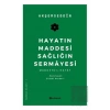Hayatın Maddesi Sağlığın Sermayesi