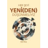 Her Şeyi Yeni(den) Düşünmeliyiz