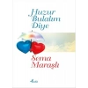 HUZUR BULALIM DİYE