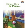 I Know How To Pray
