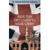 İngiltere Ortadoğuya Nasıl Girdi?