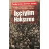 İşçiyim Haksızım Emeğin 17 Yıllık Kazanımlarının Doyumsuz Geri Alınış Öyküsü