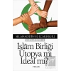 İslam Birliği Ütopya mı İdeal mi?