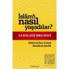 İslamı Nasıl Yaşadılar?