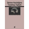 İşletme Hastalığına Tutulmuş Toplum