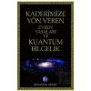 Kaderimize Yön Veren Evren Yasaları ve Kuantum Bilgelik