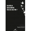 Kafka Kelebek Olacak mı?