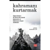 KAHRAMANI KURTARMAK - Dijital Kültüre Bir Karşı Çıkış Olarak Kahraman ve Kahraman Oluşun İmkânları