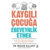 Kaygılı Çocuğa Ebeveynlik Etmek