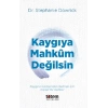 Kaygiya Mahkum Değilsin