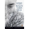 Keşke Bugün Yarın Olsa