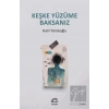 Keşke Yüzüme Baksanız
